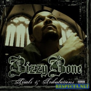 Bizzy Bone - Trials And Tribulations [2007]